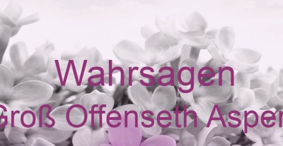 Wahrsagen Groß Offenseth Aspern | Top-Experten für Kartenlegen, Wahrsagen, Hellsehen, Zukunftsdeutung. Wahrsagen Groß Offenseth Aspern | Top-Experten für Kartenlegen, Wahrsagen, Hellsehen, Zukunftsdeutung.